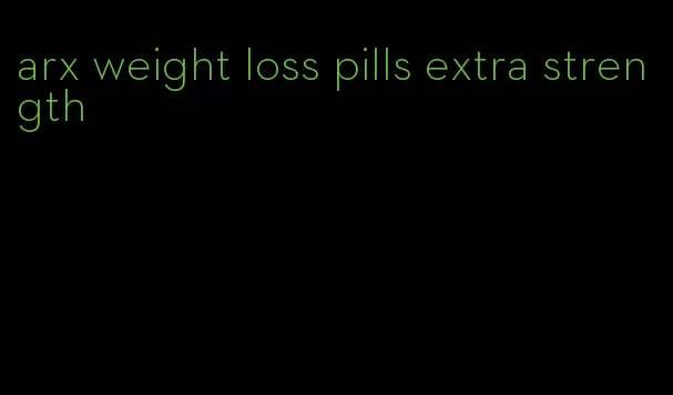 arx weight loss pills extra strength