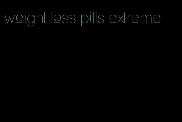 weight loss pills extreme