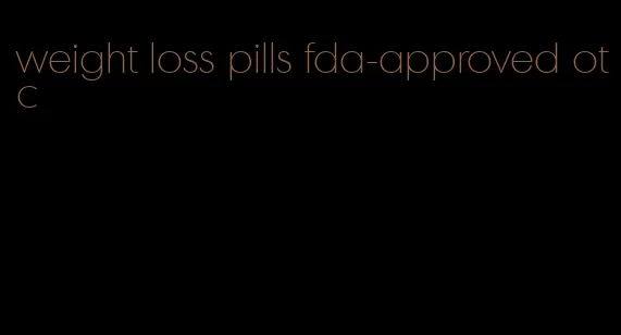 weight loss pills fda-approved otc