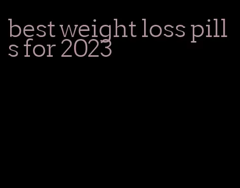 best weight loss pills for 2023