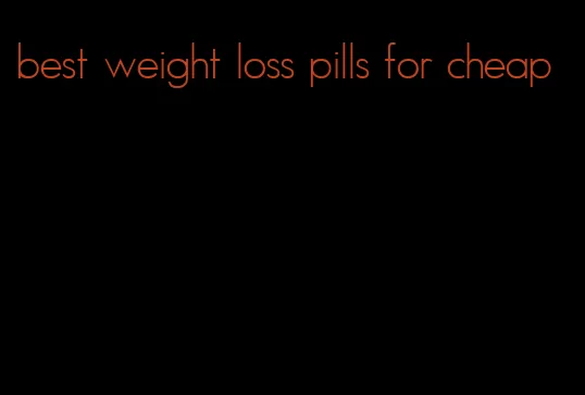 best weight loss pills for cheap