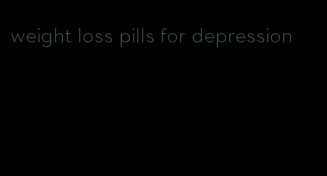 weight loss pills for depression