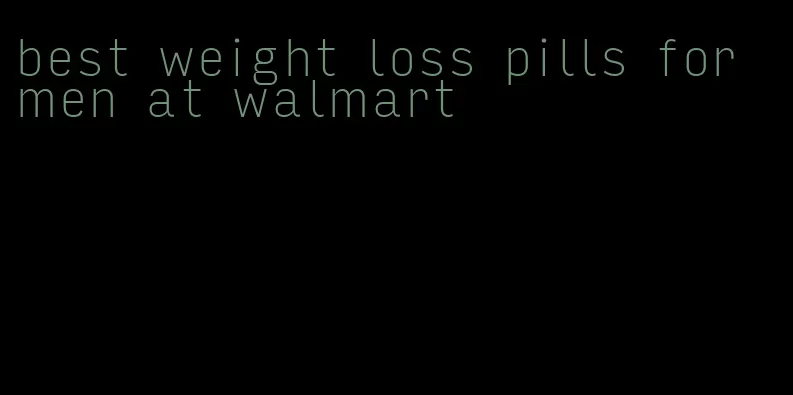 best weight loss pills for men at walmart