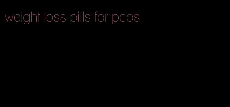 weight loss pills for pcos