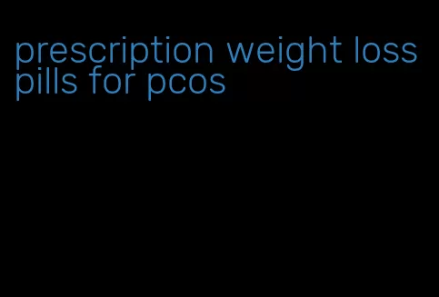 prescription weight loss pills for pcos