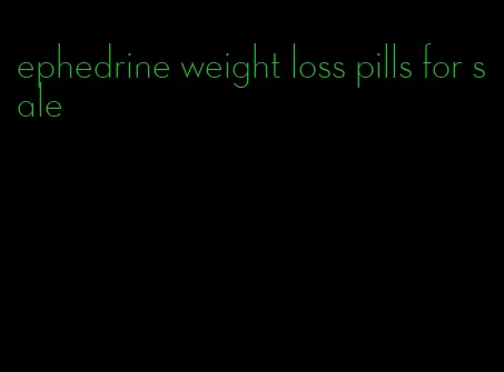 ephedrine weight loss pills for sale