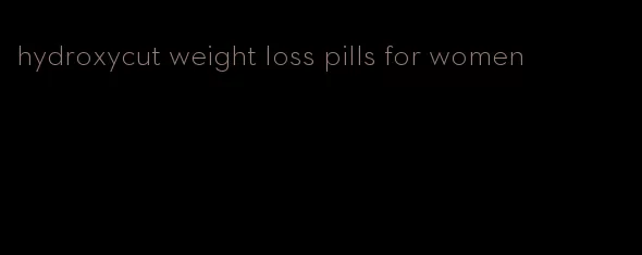 hydroxycut weight loss pills for women