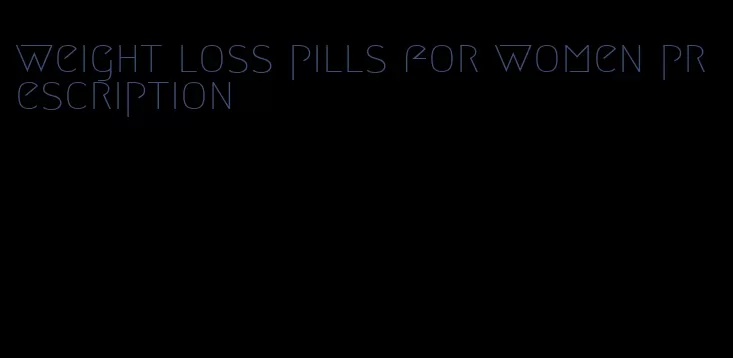 weight loss pills for women prescription