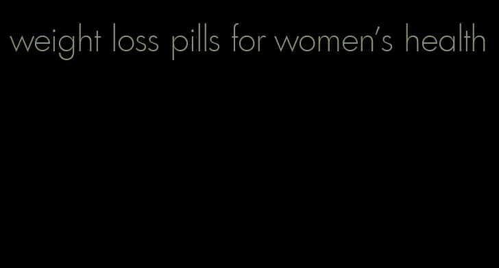 weight loss pills for women's health