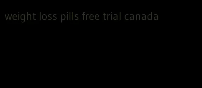 weight loss pills free trial canada