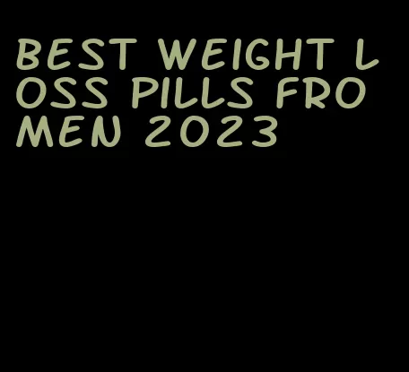 best weight loss pills fro men 2023