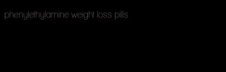 phenylethylamine weight loss pills