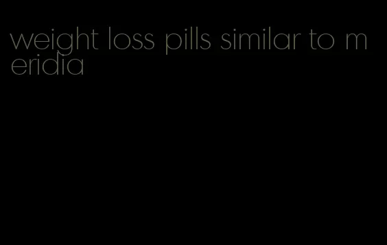 weight loss pills similar to meridia