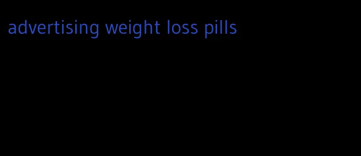 advertising weight loss pills