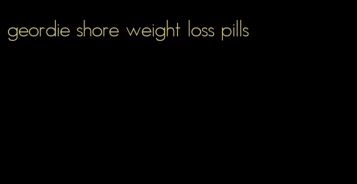 geordie shore weight loss pills