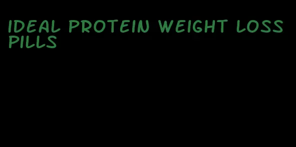 ideal protein weight loss pills