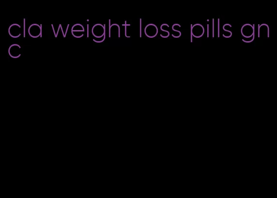 cla weight loss pills gnc