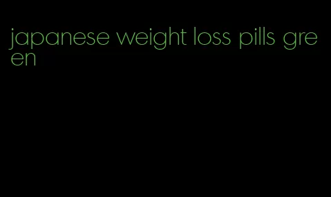 japanese weight loss pills green