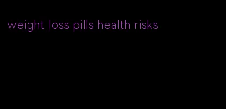 weight loss pills health risks