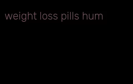 weight loss pills hum