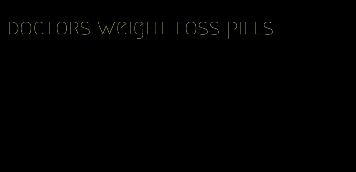 doctors weight loss pills