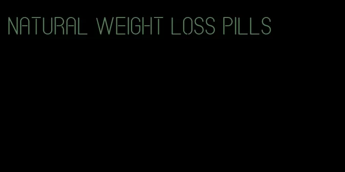 natural weight loss pills