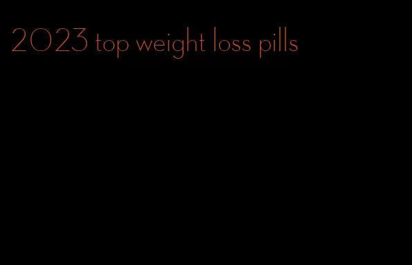 2023 top weight loss pills