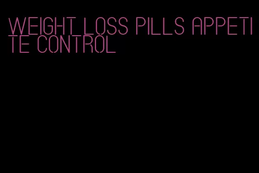 weight loss pills appetite control