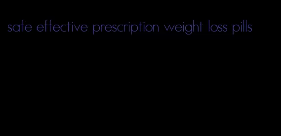 safe effective prescription weight loss pills