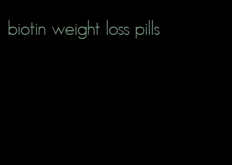 biotin weight loss pills