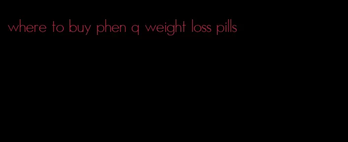 where to buy phen q weight loss pills