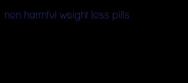 non harmful weight loss pills