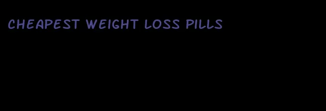 cheapest weight loss pills