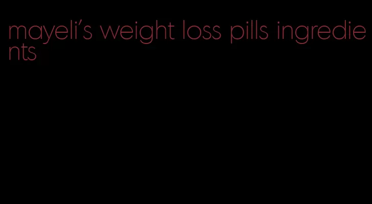 mayeli's weight loss pills ingredients