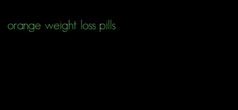 orange weight loss pills