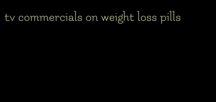 tv commercials on weight loss pills