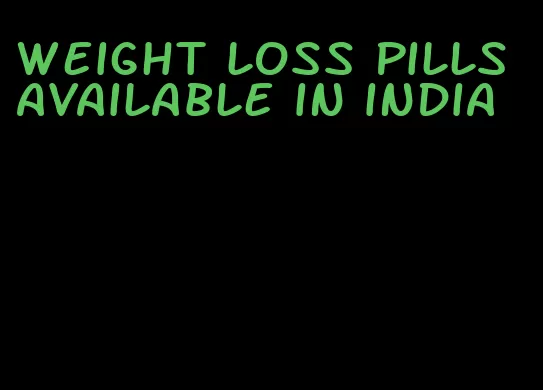 weight loss pills available in india