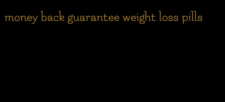 money back guarantee weight loss pills