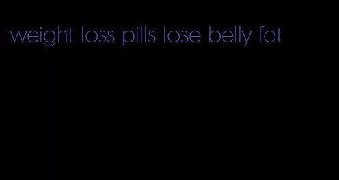 weight loss pills lose belly fat