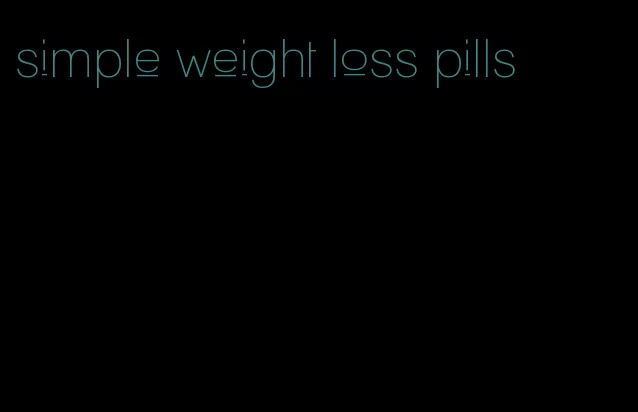 simple weight loss pills