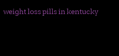 weight loss pills in kentucky