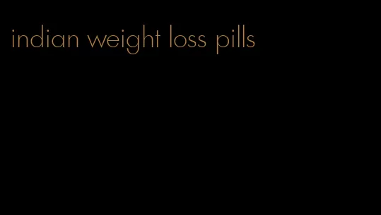 indian weight loss pills