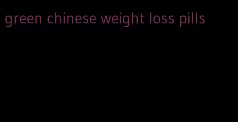 green chinese weight loss pills