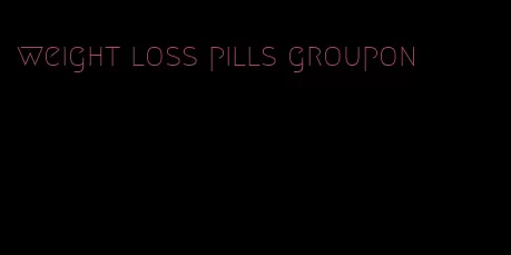 weight loss pills groupon