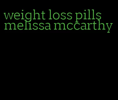 weight loss pills melissa mccarthy