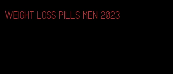 weight loss pills men 2023