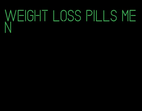 weight loss pills men