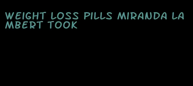 weight loss pills miranda lambert took