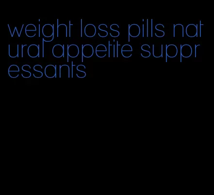 weight loss pills natural appetite suppressants