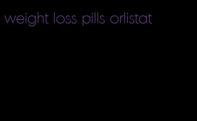 weight loss pills orlistat